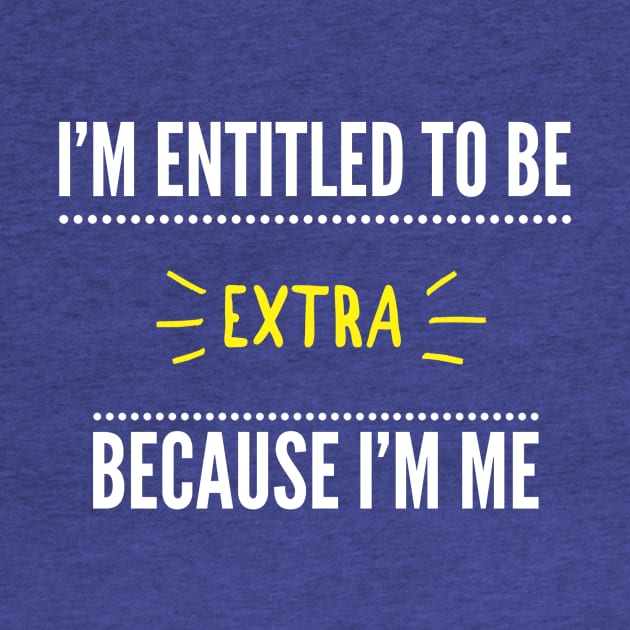 Entitled To Be Extra by giniam